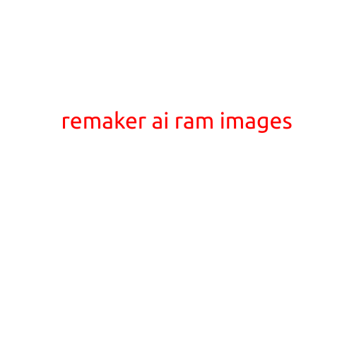 Remaker AI: Revolutionizing AI-Powered RAM Image Generation