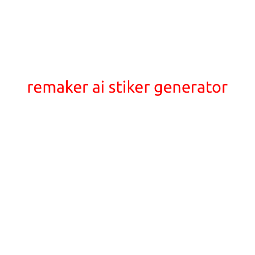 Remaker AI Sticker Generator: Revolutionizing the Way We Express Ourselves Online