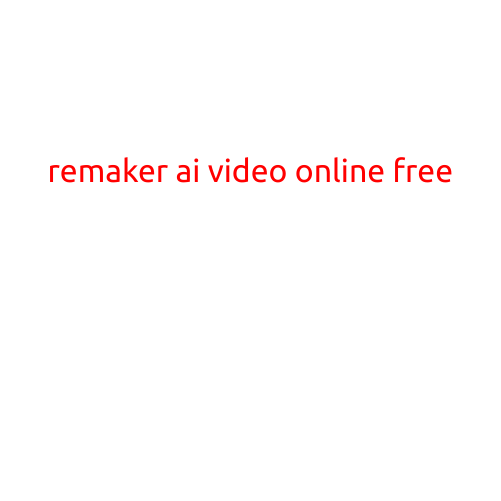 Remaker AI Video Online Free: Revolutionizing Video Editing with AI Technology