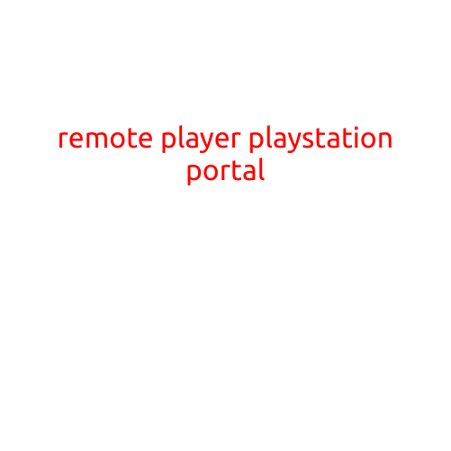 Remote Play: The PlayStation Portal to Gaming Anywhere, Anytime