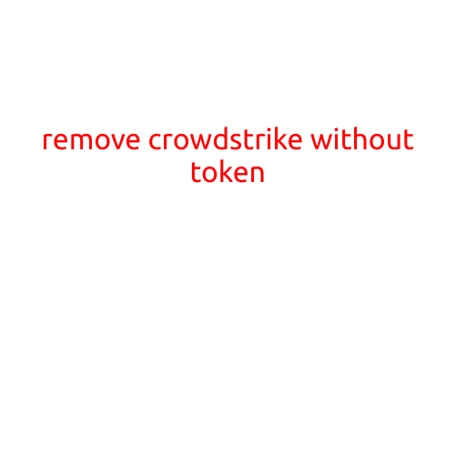 Remove CrowdStrike Without Token: A Step-by-Step Guide