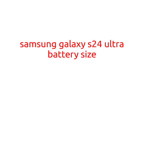 Samsung Galaxy S24 Ultra Battery Size: What to Expect