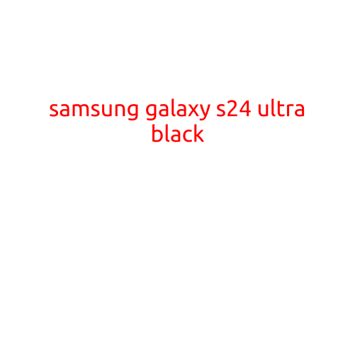 Samsung Galaxy S24 Ultra Black: A Masterclass in Design and Performance