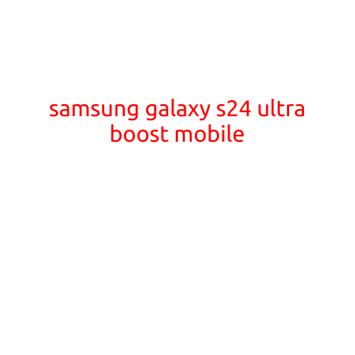 Samsung Galaxy S24 Ultra Boost Mobile: A Powerhouse in Your Hand