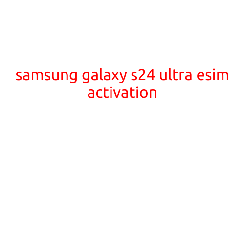 Samsung Galaxy S24 Ultra eSIM Activation