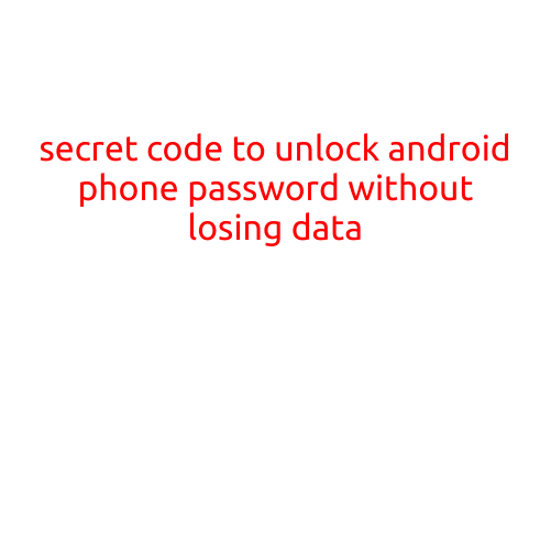 Secret Code to Unlock Android Phone Password Without Losing Data