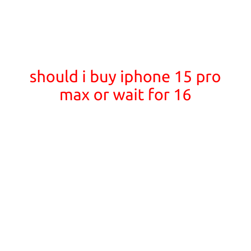 Should I Buy iPhone 15 Pro Max or Wait for 16?