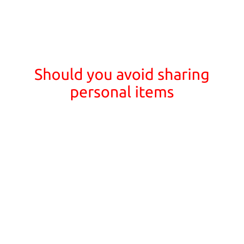 Should You Avoid Sharing Personal Items?