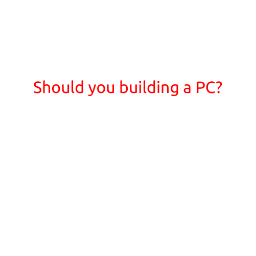 Should You Build a PC?