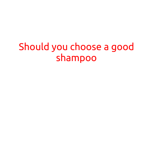 Should You Choose a Good Shampoo?