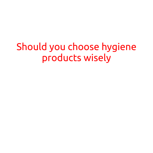 Should You Choose Hygiene Products Wisely?