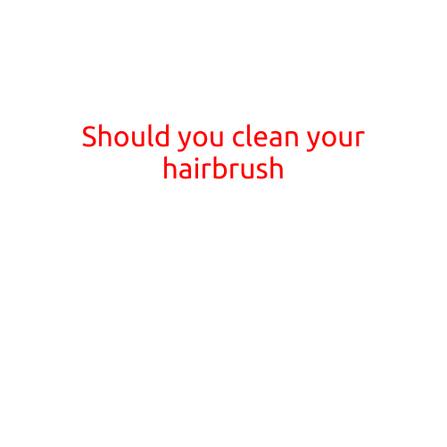 Should You Clean Your Hairbrush?