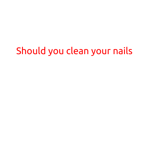 Should You Clean Your Nails?