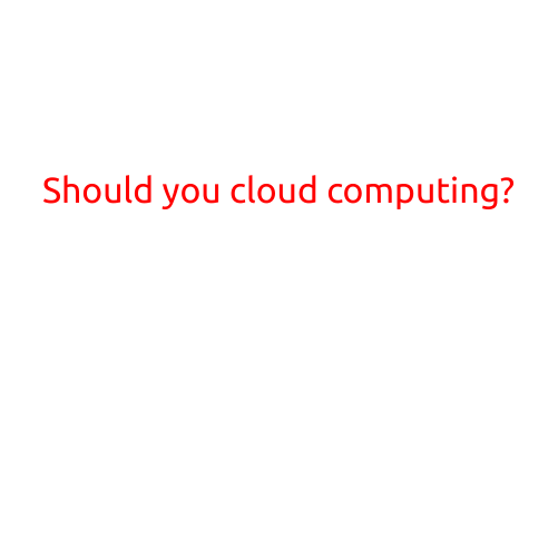 Should You Consider Cloud Computing?