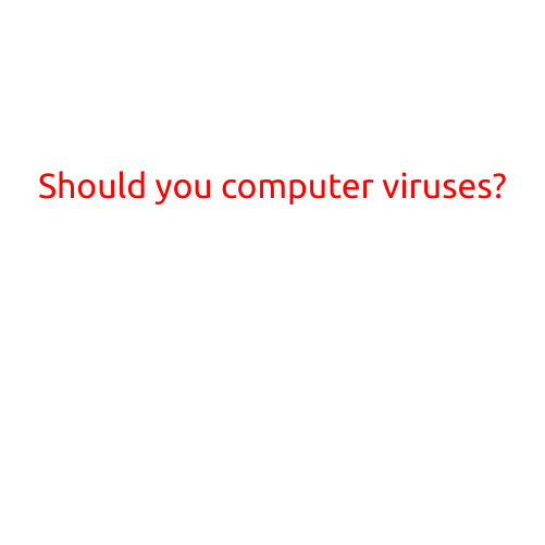 Should You Fear Computer Viruses?