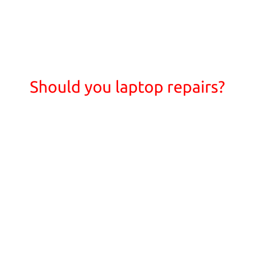 Should You Laptop Repairs?