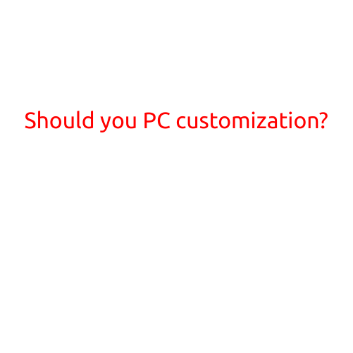 Should You PC Customization?