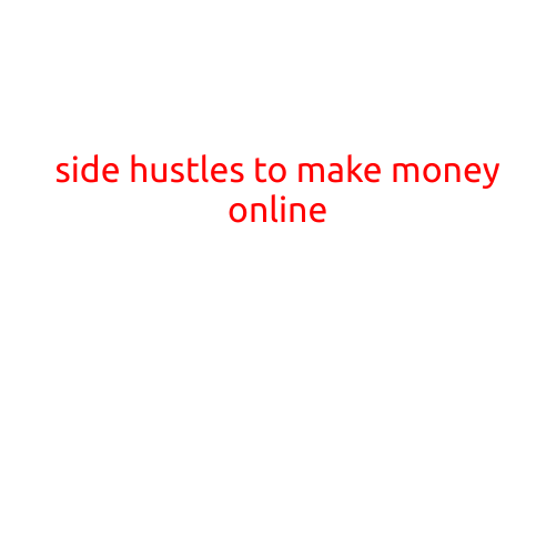 Side Hustles to Make Money Online: A Guide to Supplementing Your Income