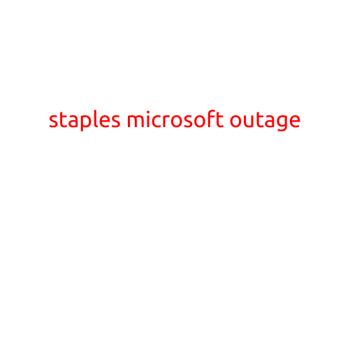 STAPLES AND MICROSOFT EXPERIENCE MAJOR OUTAGE, CUSTOMERS AFFECTED