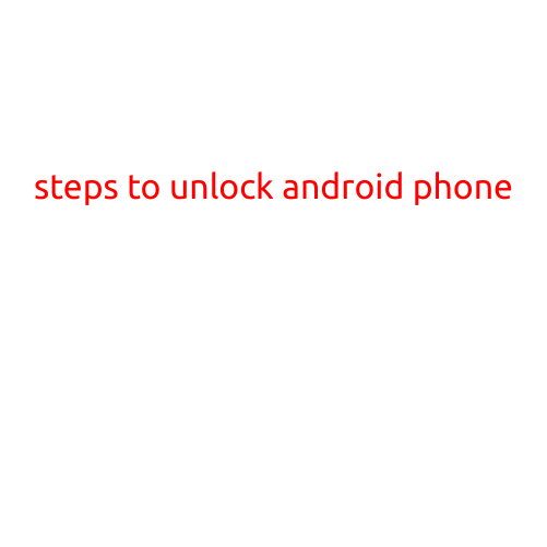 Steps to Unlock Android Phone