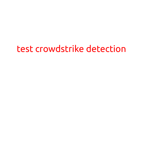 Test CrowdStrike Detection: How to Identify Potential Cybersecurity Threats