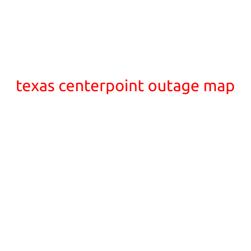 Title: Texas CenterPoint Outage Map: A Guide to Staying Informed During Power Outages