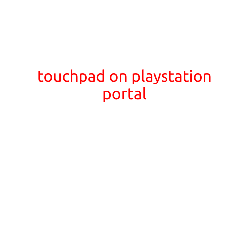 Title: "Touchpad on PlayStation Portal: Revolutionizing Gaming Interactions"