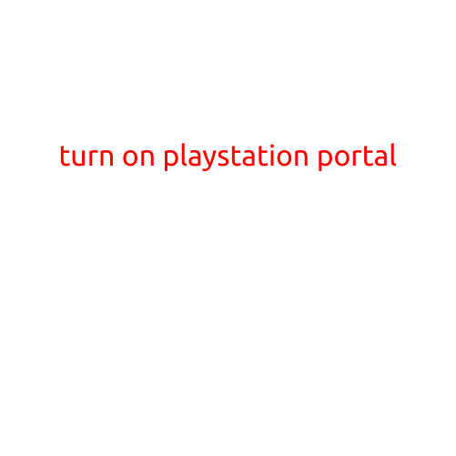 Turn On PlayStation Portal: A Step-by-Step Guide