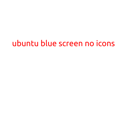 Ubuntu Blue Screen with No Icons: Troubleshooting Guide