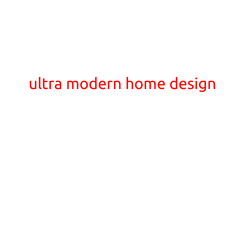 Ultra Modern Home Design: The Future of Living