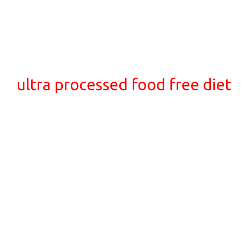 Title: The Ultra-Processed Food Free Diet: A Revolutionary Approach to Optimal Health