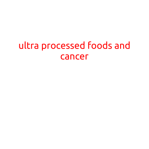 Ultra-Processed Foods and Cancer: A Growing Concern