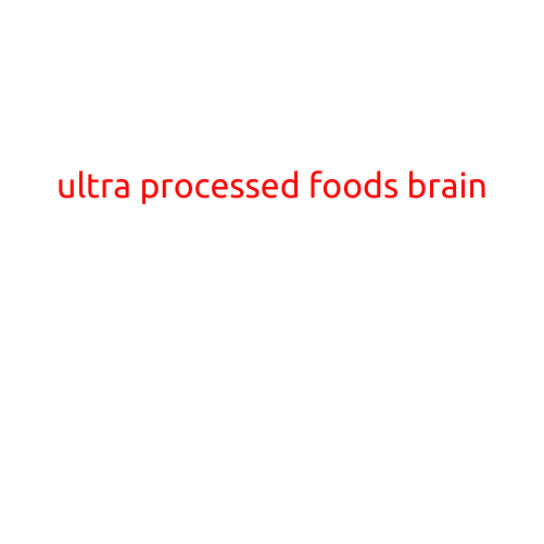 The Ultra-Processed Foods Brain: How the Food We Eat Affects Our Cognitive Function