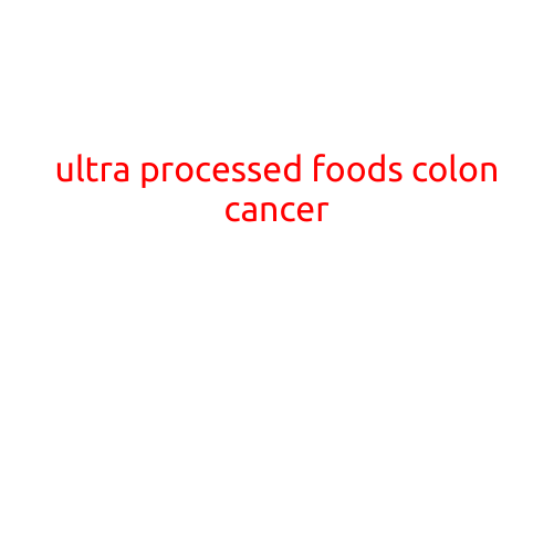 Ultra-Processed FoodsLinked to Increased Risk of Colon Cancer