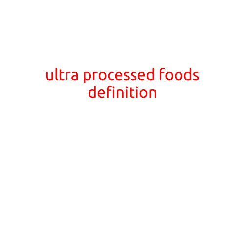 Ultra Processed Foods: Definition and Impact on Your Health