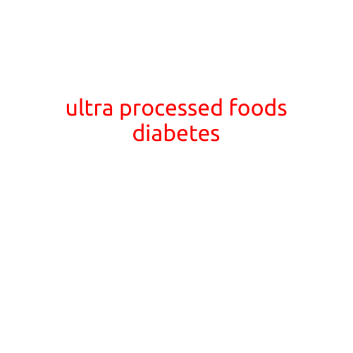 Title: "Ultra-Processed Foods: The Hidden Link to Diabetes?"