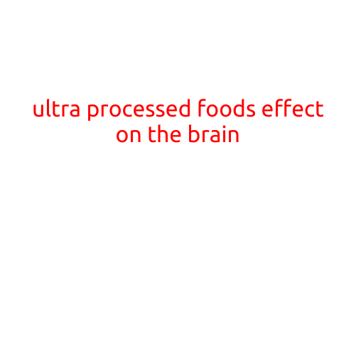 The Ultra-Processed Foods Effect on the Brain: A Growing Concern