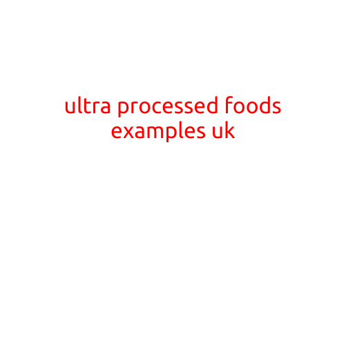 Ultra-Processed Foods Examples UK: What's in Your Pantry?