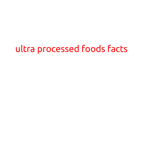 Ultra-Processed Foods: What You Need to Know