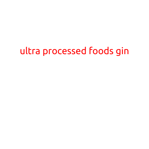 Title: "The Ultra-Processed Food Epidemic: How Gin Can Save the Day"