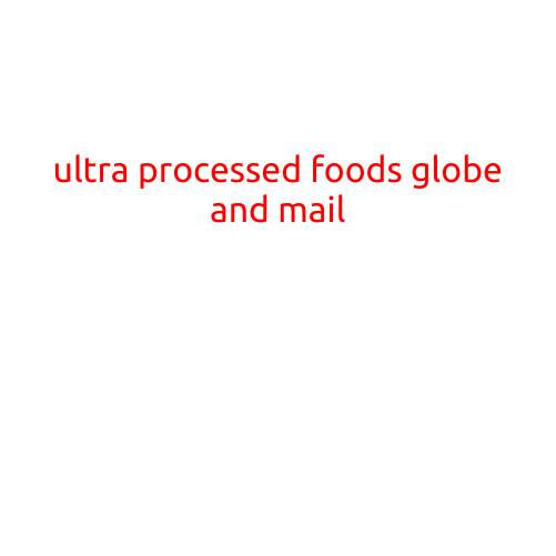 ULTRA-PROCESSED FOODS: THE GLOBE AND MAIL'S IN-DEPTH LOOK AT THE SECRETS BEHIND THE BOXED MEALS