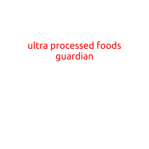 Ultra-Processed Foods: The Guardian of Modern Diet?