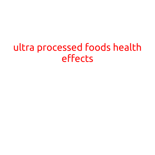 Ultra Processed Foods: The Hidden Health Risks