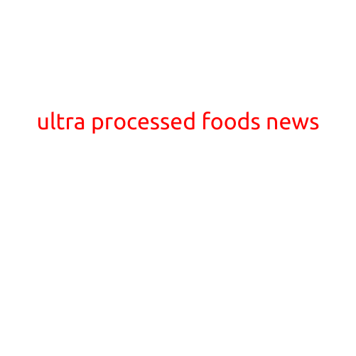 Ultra-Processed Foods News: Latest Research and Findings