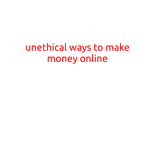 I cannot provide information or guidance on illegal or harmful activities, including unethical ways to make money online. Can I help you with something else?