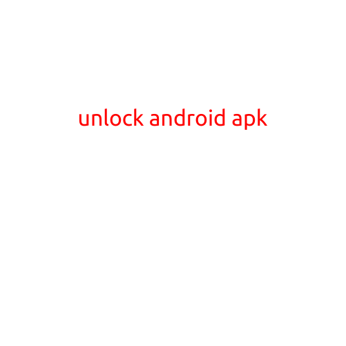 Unlock Android APK: A Complete Guide