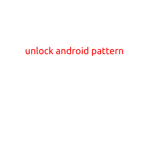 Unlock Android Pattern: A Comprehensive Guide