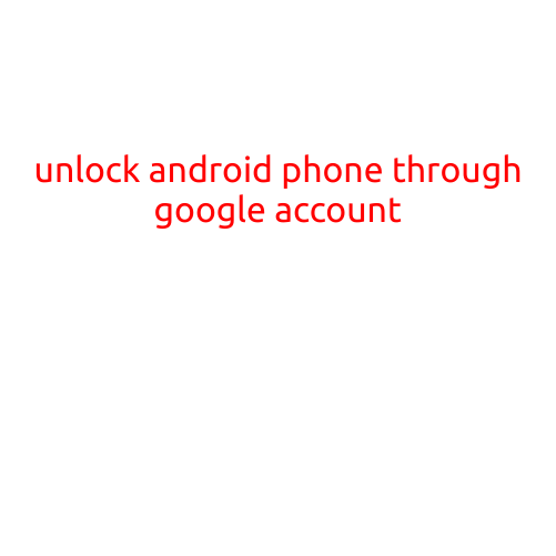 Unlock Android Phone Through Google Account