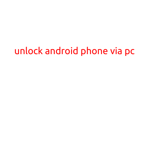 Unlock Android Phone via PC: A Step-by-Step Guide