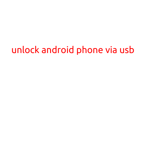 Unlock Android Phone via USB: A Step-by-Step Guide